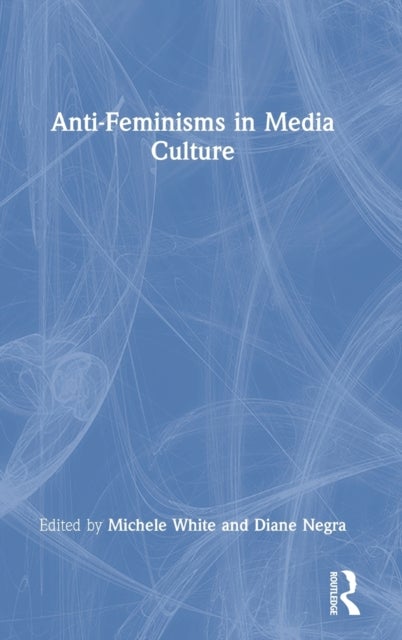 Anti-Feminisms in Media Culture
