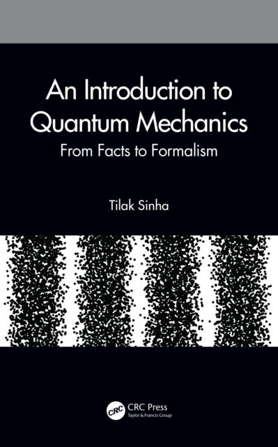 An Introduction to Quantum Mechanics - From Facts to Formalism