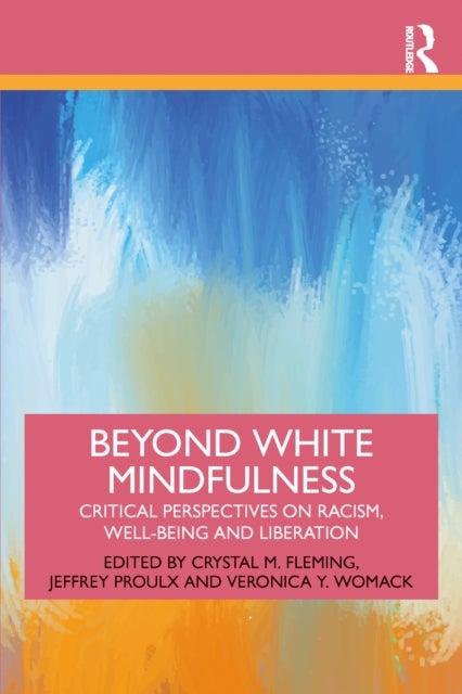 Beyond White Mindfulness - Critical Perspectives on Racism, Well-being and Liberation