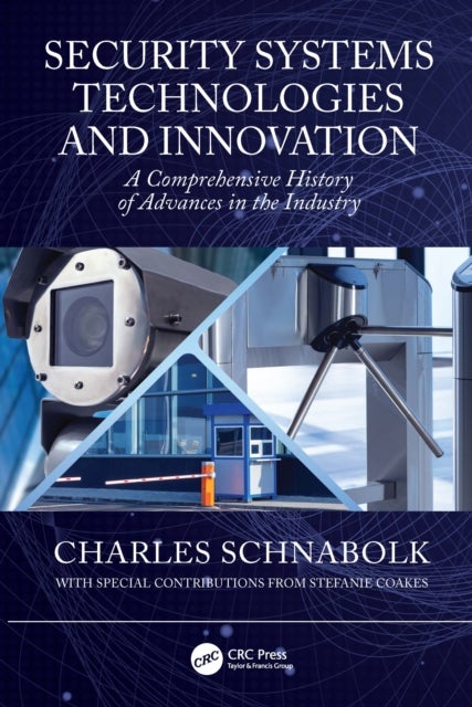 Security Systems Technologies and Innovation - A Comprehensive History of Advances in the Industry