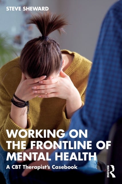 Working on the Frontline of Mental Health - A CBT Therapist’s Casebook