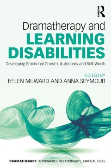 Dramatherapy and Learning Disabilities - Developing Emotional Growth, Autonomy and Self-Worth