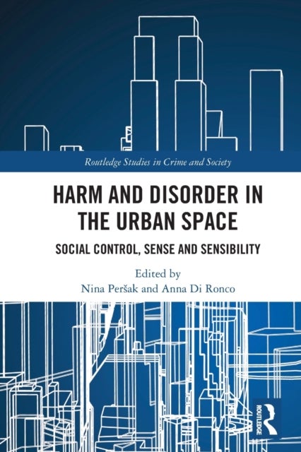 Harm and Disorder in the Urban Space - Social Control, Sense and Sensibility