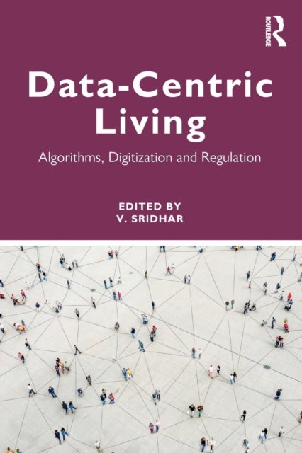 Data-centric Living - Algorithms, Digitization and Regulation