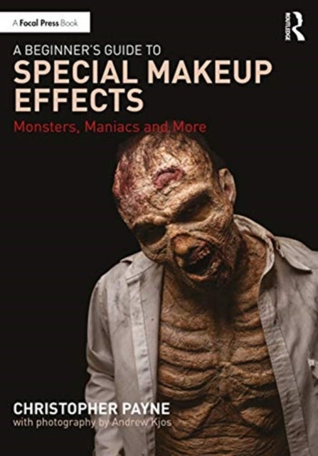 A Beginner's Guide to Special Makeup Effects - Monsters, Maniacs and More
