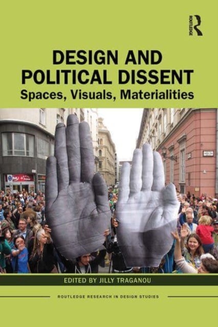 Design and Political Dissent - Spaces, Visuals, Materialities