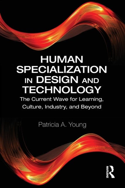 Human Specialization in Design and Technology - The Current Wave for Learning, Culture, Industry, and Beyond