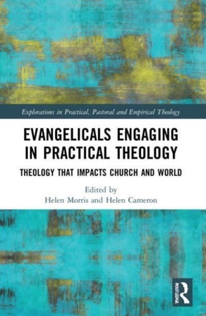 Evangelicals Engaging in Practical Theology - Theology that Impacts Church and World