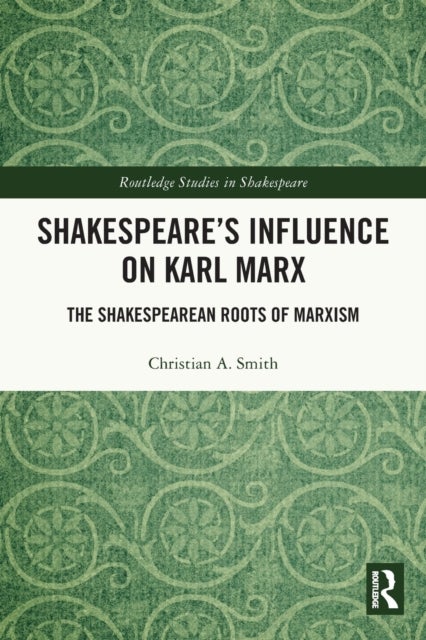 Shakespeare¿s Influence on Karl Marx - The Shakespearean Roots of Marxism