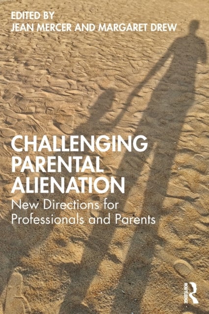 Challenging Parental Alienation - New Directions for Professionals and Parents