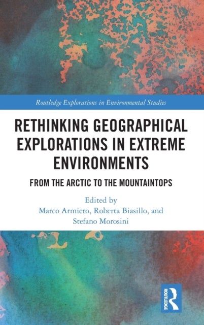 Rethinking Geographical Explorations in Extreme Environments - From the Arctic to the Mountaintops