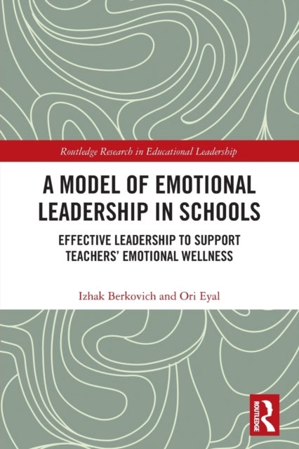 A Model of Emotional Leadership in Schools - Effective Leadership to Support Teachers’ Emotional Wellness