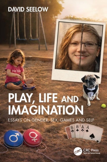 Play, Life and Imagination - Essays on Gender, Sex, Games and Self