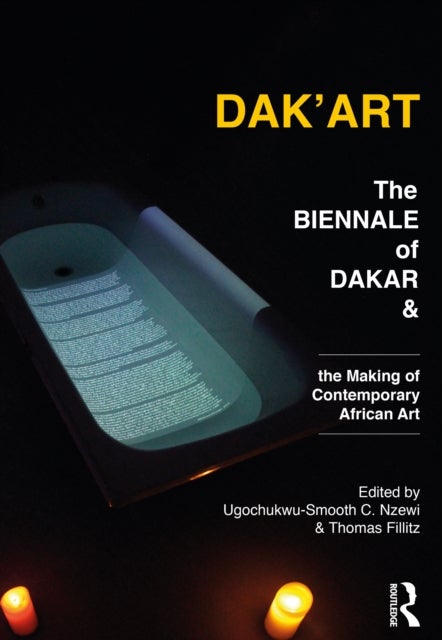 Dak'Art - The Biennale of Dakar and the Making of Contemporary African Art