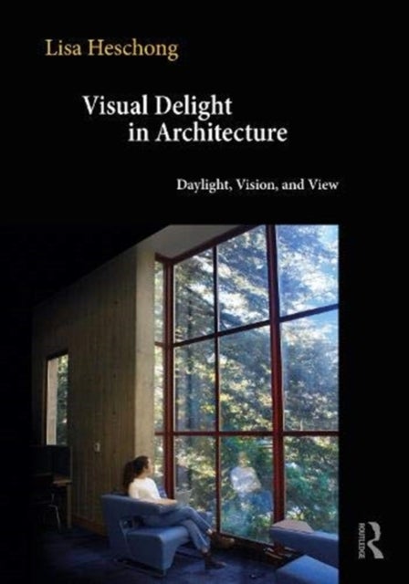 Visual Delight in Architecture - Daylight, Vision, and View