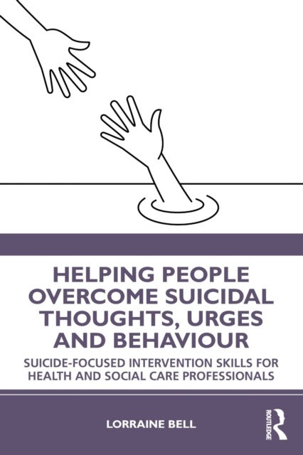 Helping People Overcome Suicidal Thoughts, Urges and Behaviour - Suicide-focused Intervention Skills for Health and Social Care Professionals