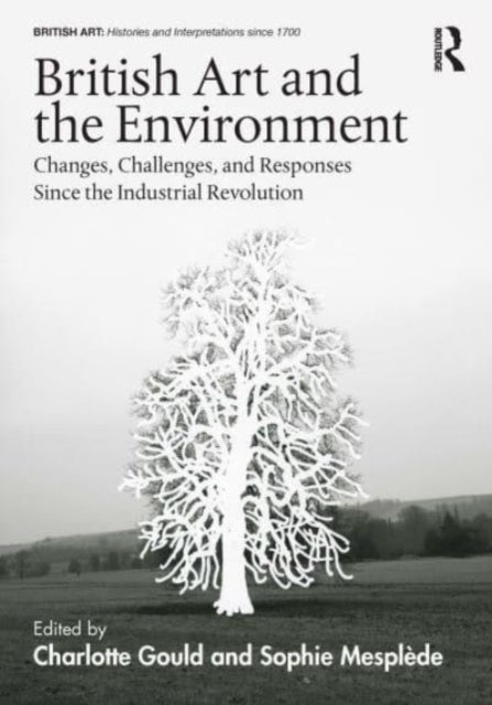British Art and the Environment - Changes, Challenges, and Responses Since the Industrial Revolution