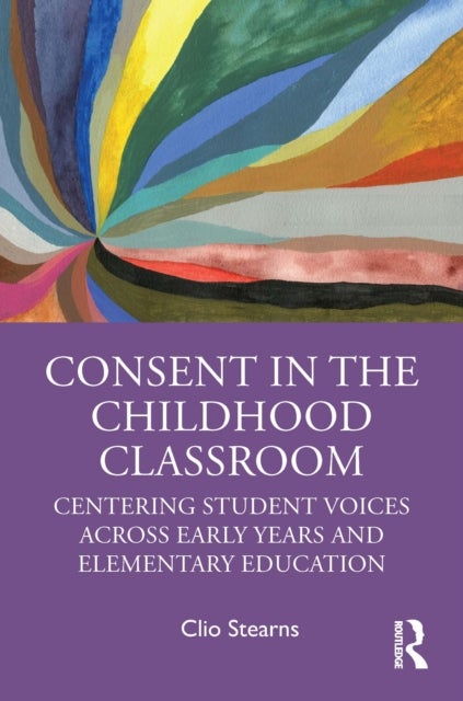 Consent in the Childhood Classroom - Centering Student Voices Across Early Years and Elementary Education