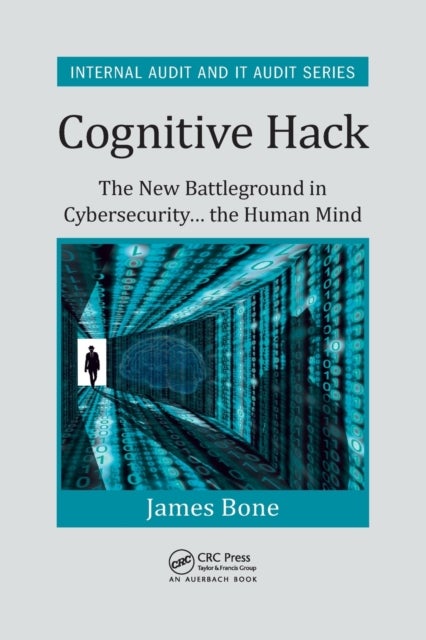 Cognitive Hack - The New Battleground in Cybersecurity ... the Human Mind
