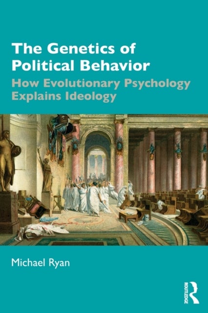 The Genetics of Political Behavior - How Evolutionary Psychology Explains Ideology