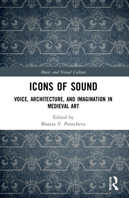 Icons of Sound - Voice, Architecture, and Imagination in Medieval Art