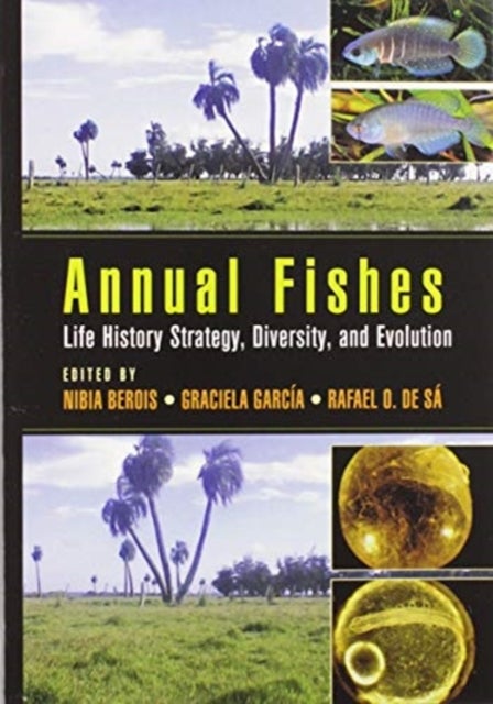 Annual Fishes - Life History Strategy, Diversity, and Evolution