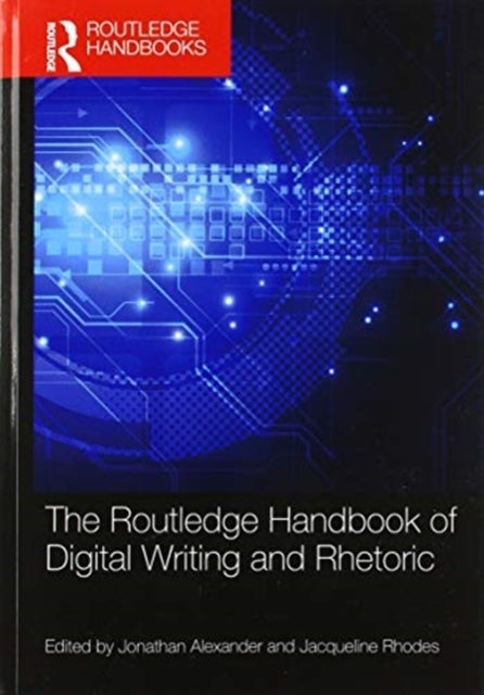 The Routledge Handbook of Digital Writing and Rhetoric