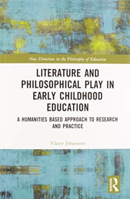 Literature and Philosophical Play in Early Childhood Education - A Humanities Based Approach to Research and Practice