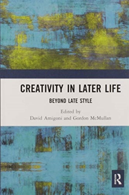 Creativity in Later Life - Beyond Late Style
