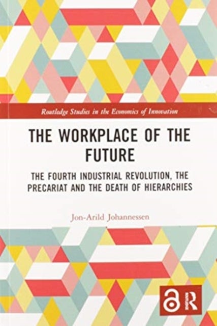 The Workplace of the Future - The Fourth Industrial Revolution, the Precariat and the Death of Hierarchies