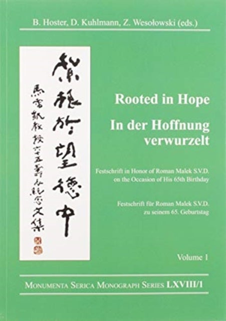 Rooted in Hope: China – Religion – Christianity Vol 1 - Festschrift in Honor of Roman Malek S.V.D. on the Occasion of His 65th Birthday