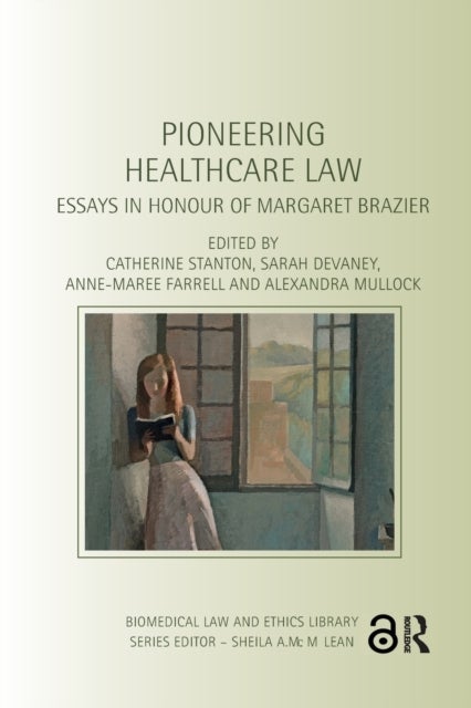 Pioneering Healthcare Law - Essays in Honour of Margaret Brazier