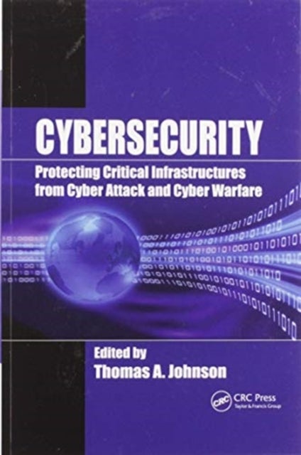 Cybersecurity - Protecting Critical Infrastructures from Cyber Attack and Cyber Warfare