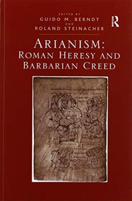 Arianism: Roman Heresy and Barbarian Creed