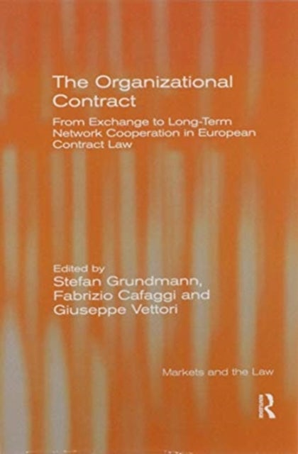 The Organizational Contract - From Exchange to Long-Term Network Cooperation in European Contract Law