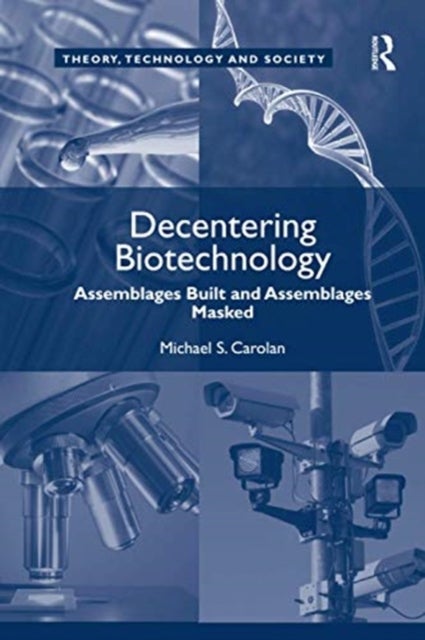 Decentering Biotechnology - Assemblages Built and Assemblages Masked