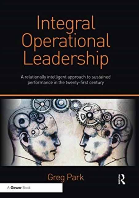 Integral Operational Leadership - A relationally intelligent approach to sustained performance in the twenty-first century