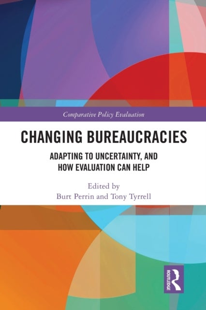 Changing Bureaucracies - Adapting to Uncertainty, and How Evaluation Can Help