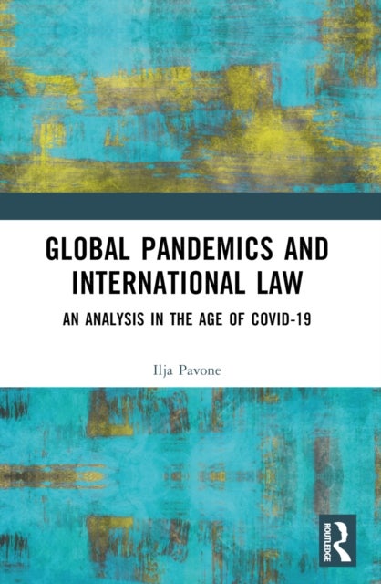 Global Pandemics and International Law - An Analysis in the Age of Covid-19