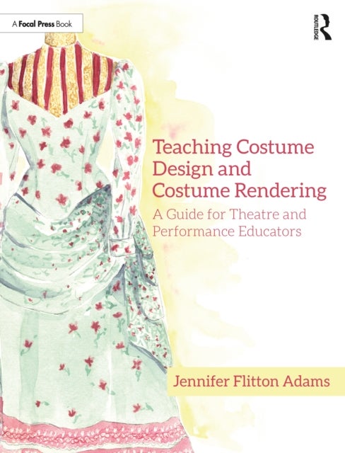 Teaching Costume Design and Costume Rendering - A Guide for Theatre and Performance Educators