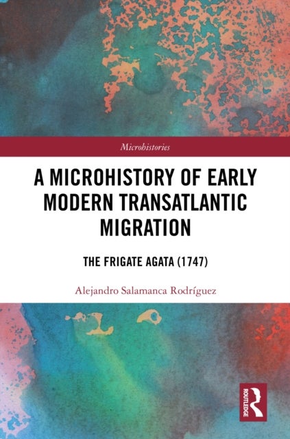 A Microhistory of Early Modern Transatlantic Migration - The Frigate Agata (1747)