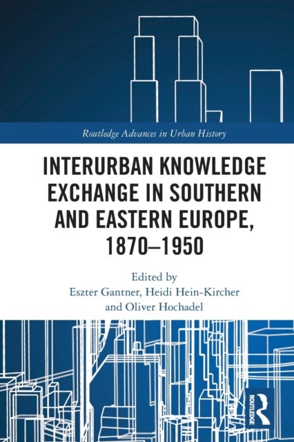Interurban Knowledge Exchange in Southern and Eastern Europe, 1870?1950