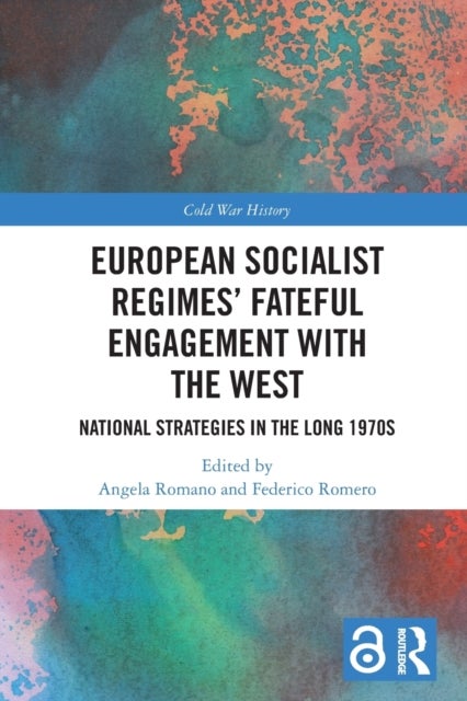 European Socialist Regimes' Fateful Engagement with the West - National Strategies in the Long 1970s