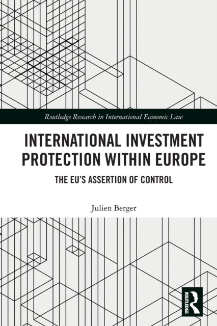 International Investment Protection within Europe - The EU’s Assertion of Control