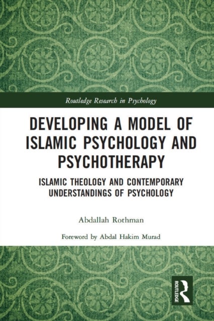 Developing a Model of Islamic Psychology and Psychotherapy - Islamic Theology and Contemporary Understandings of Psychology