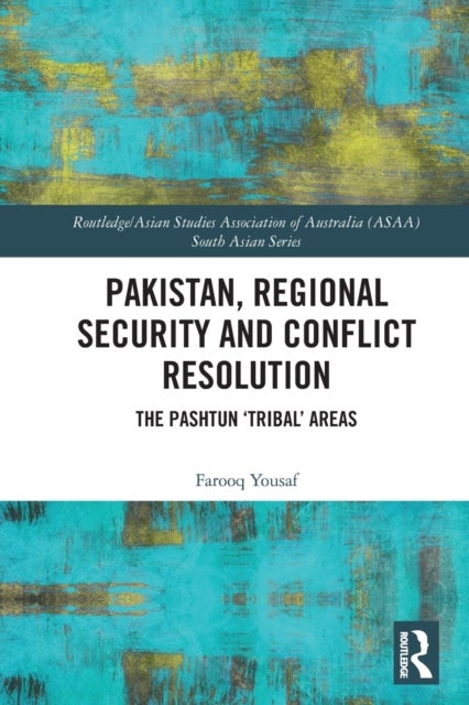 Pakistan, Regional Security and Conflict Resolution - The Pashtun ‘Tribal’ Areas