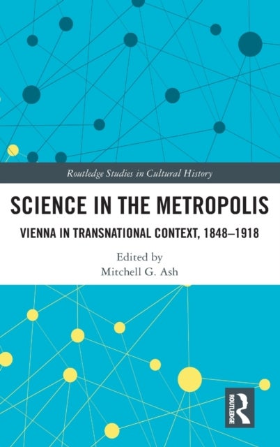 Science in the Metropolis - Vienna in Transnational Context, 1848–1918