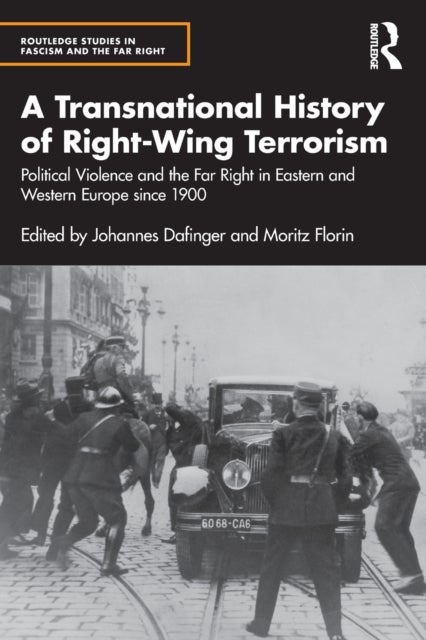 A Transnational History of Right-Wing Terrorism - Political Violence and the Far Right in Eastern and Western Europe since 1900