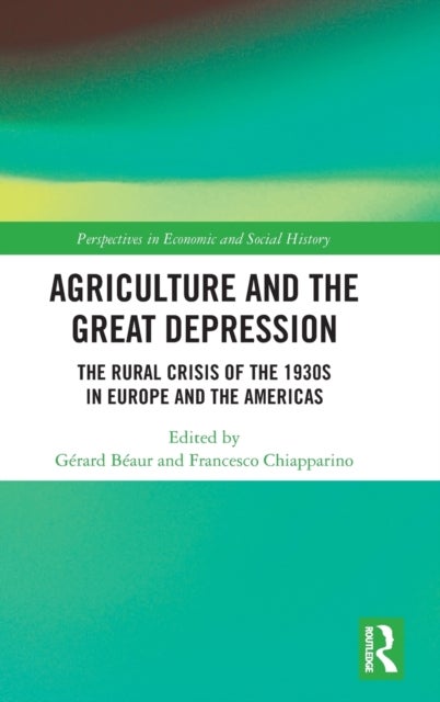 Agriculture and the Great Depression - The Rural Crisis of the 1930s in Europe and the Americas