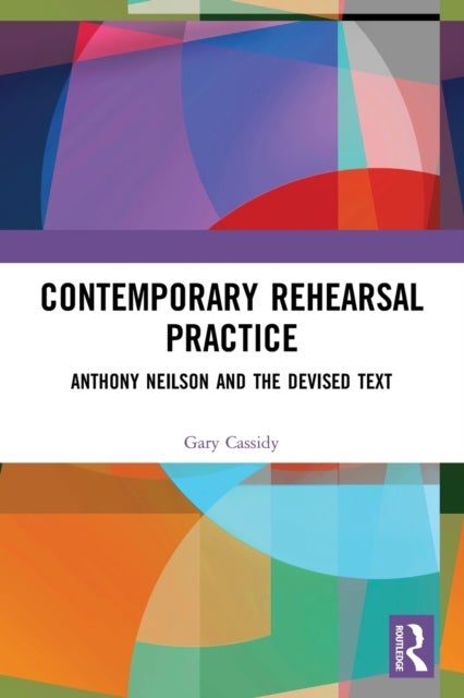 Contemporary Rehearsal Practice - Anthony Neilson and the Devised Text
